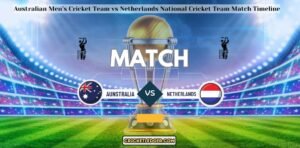 Australian Men’s Cricket Team vs Netherlands National Cricket Team Match Timeline