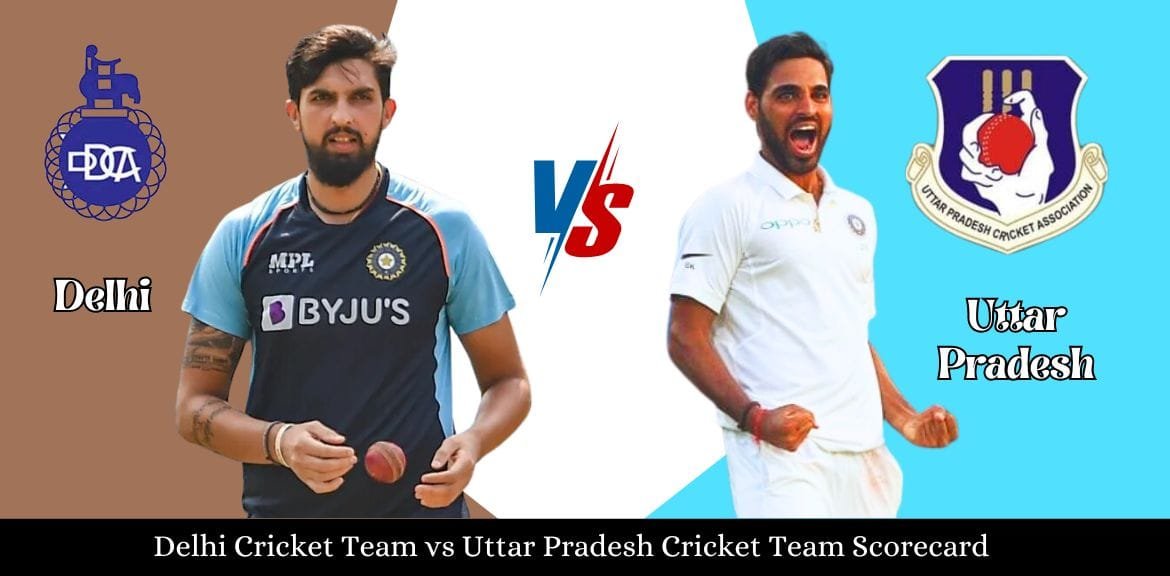 Delhi Cricket Team vs Uttar Pradesh Cricket Team Scorecard