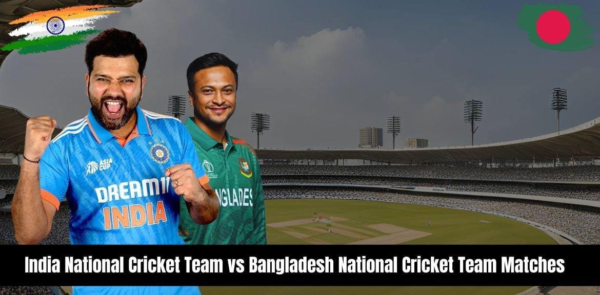 India National Cricket Team vs Bangladesh National Cricket Team Matches