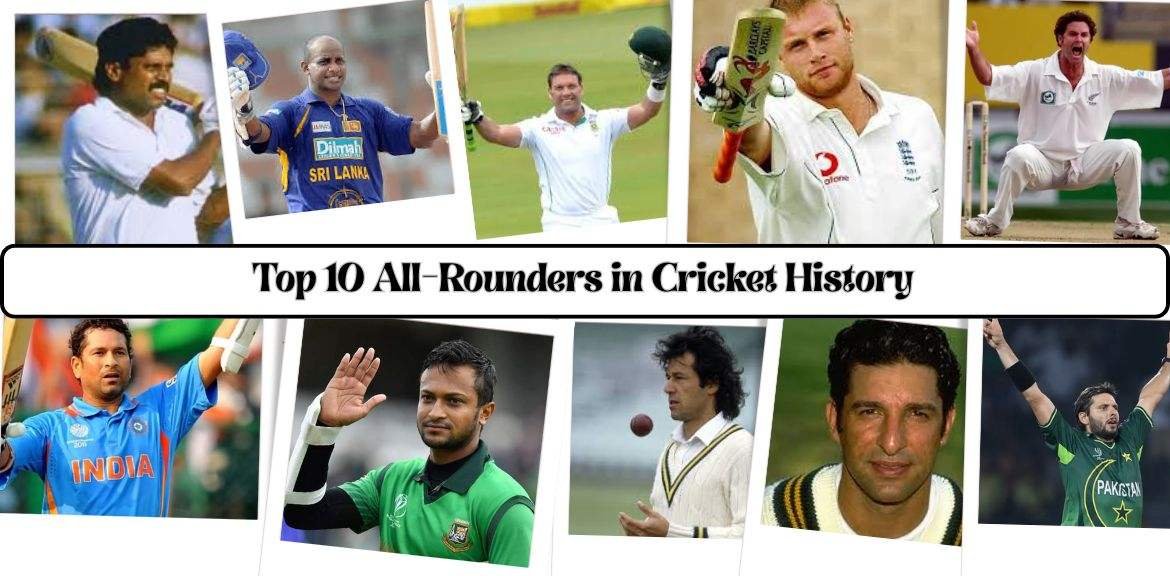 Top 10 All-Rounders in Cricket History: Legends Changed the Game 